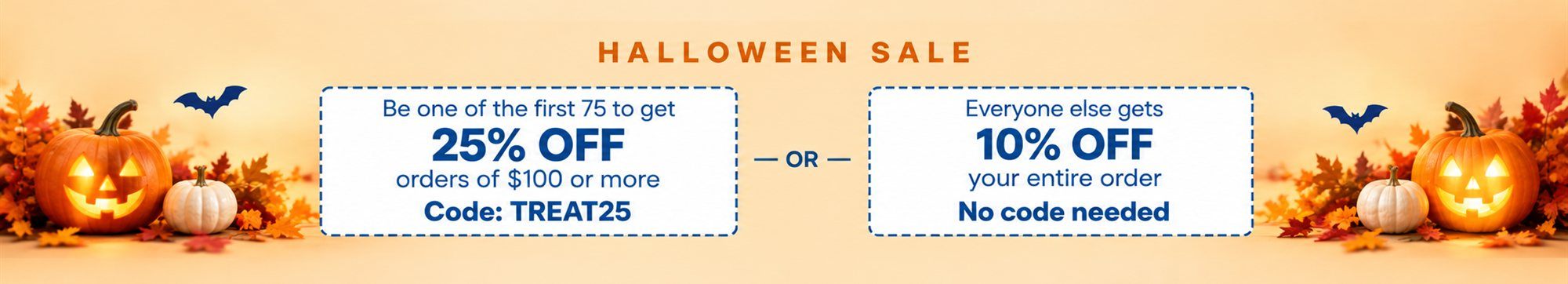 Halloween Sale: Be one of the first 75 to get 25% off orders of $100 or more with code TREAT25, or everyone else gets 10% off their entire order, no code needed.